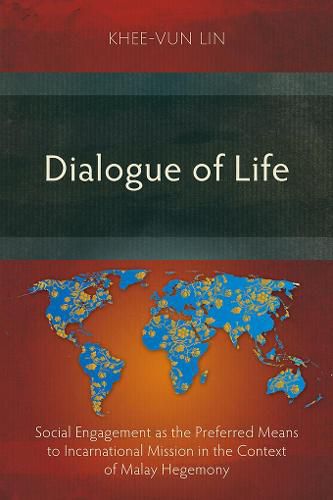 Cover image for Dialogue of Life: Social Engagement as the Preferred Means to Incarnational Mission in the Context of Malay Hegemony