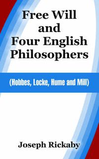 Cover image for Free Will and Four English Philosophers: (Hobbes, Locke, Hume and Mill)