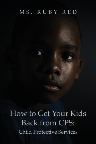 Cover image for How to Get Your Kids Back from CPS: Child Protective Services