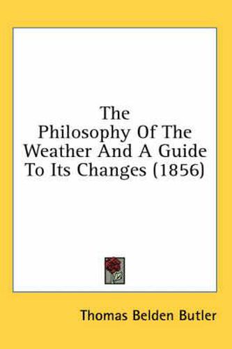 Cover image for The Philosophy of the Weather and a Guide to Its Changes (1856)