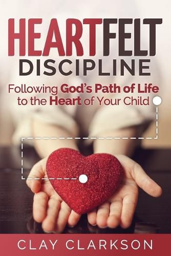 Cover image for Heartfelt Discipline: Following God's Path of Life to the Heart of Your Child