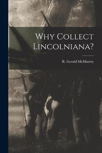 Cover image for Why Collect Lincolniana?