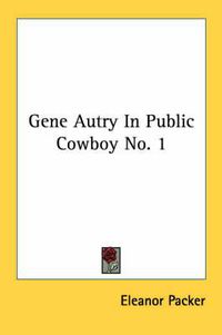 Cover image for Gene Autry in Public Cowboy No. 1