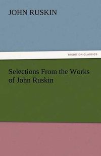 Cover image for Selections from the Works of John Ruskin