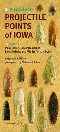 Cover image for A Guide to Projectile Points of Iowa Pt.1; Paleoindian, Late Paleoindian, Early Archaic, and Middle Archaic Points