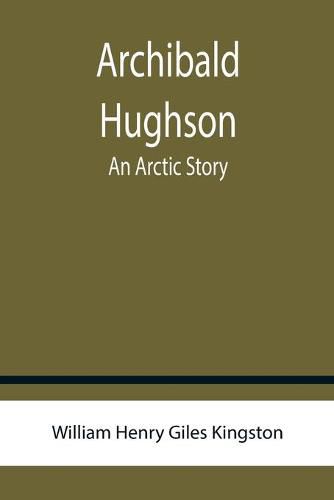 Cover image for Archibald Hughson: An Arctic Story