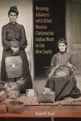 Cover image for Weaving Alliances with Other Women: Chitimacha Indian Work in the New South