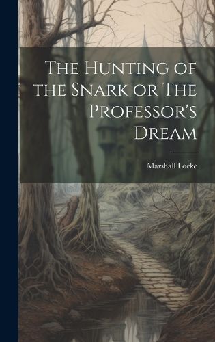 Cover image for The Hunting of the Snark or The Professor's Dream