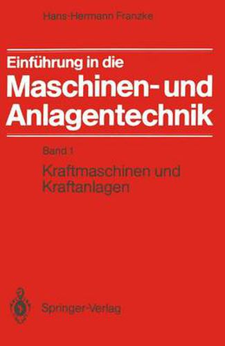 Cover image for Einfuhrung in die Maschinen- und Anlagentechnik: Band 1: Kraftmaschinen und Kraftanlagen