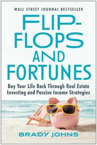 Cover image for Flip-Flops and Fortunes: Buy Your Life Back Through Real Estate Investing and Passive Income Strategies