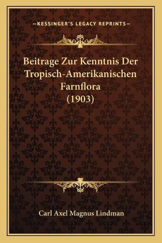 Cover image for Beitrage Zur Kenntnis Der Tropisch-Amerikanischen Farnflora (1903)