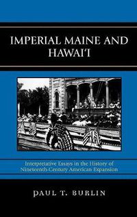 Cover image for Imperial Maine and Hawai'i: Interpretative Essays in the History of Nineteenth Century American Expansion