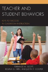 Cover image for Teacher and Student Behaviors: Keys to Success in Classroom Instruction