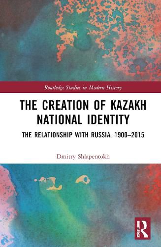 Cover image for The Creation of Kazakh National Identity
