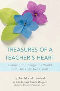 Cover image for Treasures of a Teacher's Heart: Learning to Change the World with Our Own Two Hands