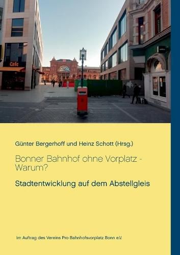 Cover image for Bonner Bahnhof ohne Vorplatz - Warum?: Stadtentwicklung auf dem Abstellgleis