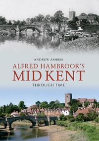 Cover image for Alfred Hambrook's Mid Kent Through Time