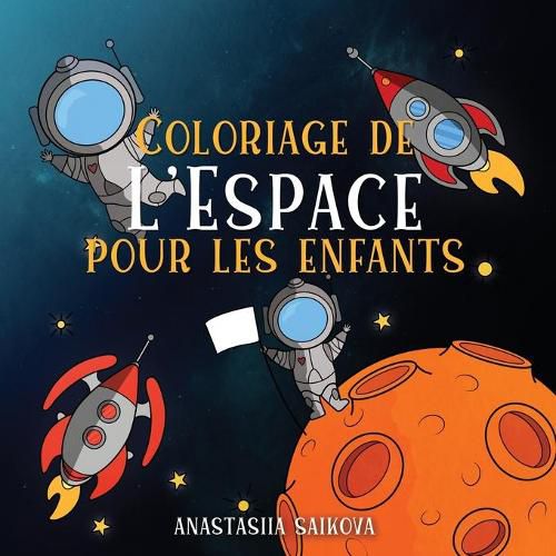 Coloriage de l'Espace pour les enfants: Astronautes, planetes, vaisseaux spatiaux et systeme solaire pour les enfants de 4 a 8 ans