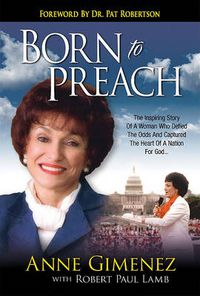 Cover image for Born to Preach: The Inspiring Story of a Woman Who Defied the Odds and Captured the Heart of a Nation for God