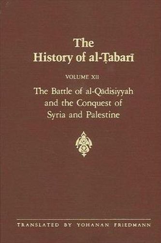 Cover image for The History of al-Tabari Vol. 12: The Battle of al-Qadisiyyah and the Conquest of Syria and Palestine A.D. 635-637/A.H. 14-15