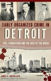 Cover image for Early Organized Crime in Detroit: Vice, Corruption and the Rise of the Mafia