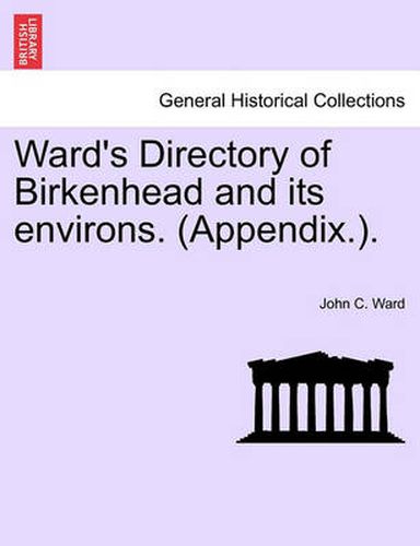 Cover image for Ward's Directory of Birkenhead and Its Environs. (Appendix.).