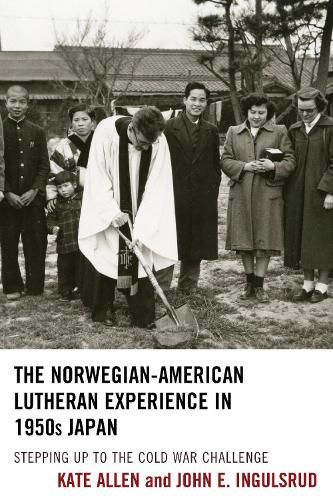 The Norwegian-American Lutheran Experience in 1950s Japan: Stepping up to the Cold War Challenge