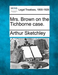 Cover image for Mrs. Brown on the Tichborne Case.