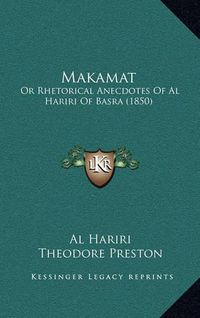 Cover image for Makamat: Or Rhetorical Anecdotes of Al Hariri of Basra (1850)