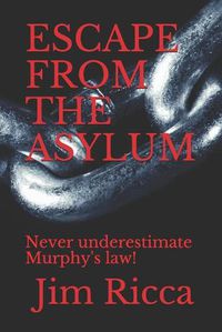 Cover image for Escape from the Asylum: Never underestimate Murphy's law!