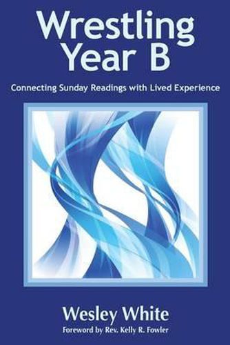 Cover image for Wrestling Year B: Connecting Sunday Readings with Lived Experience