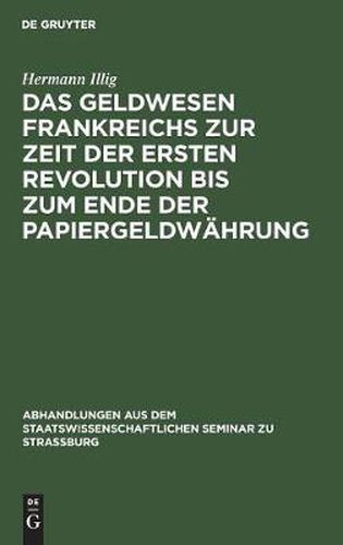 Cover image for Das Geldwesen Frankreichs Zur Zeit Der Ersten Revolution Bis Zum Ende Der Papiergeldwahrung