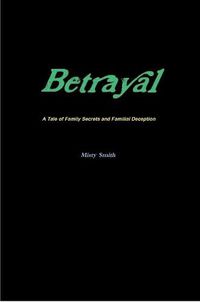 Cover image for Betrayal A Tale of Family Secrets and Familial Deception