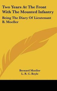 Cover image for Two Years at the Front with the Mounted Infantry: Being the Diary of Lieutenant B. Moeller