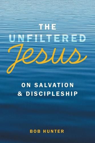 Cover image for The Unfiltered Jesus on Salvation & Discipleship