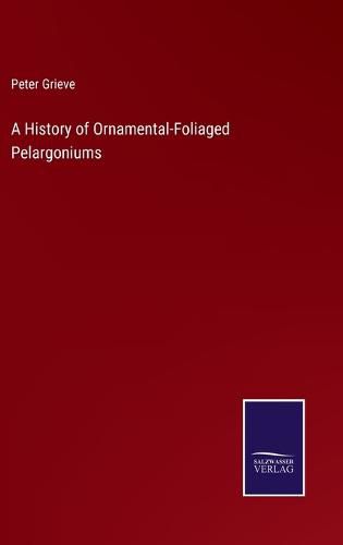 Cover image for A History of Ornamental-Foliaged Pelargoniums