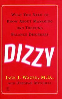 Cover image for Dizzy: What You Need to Know About Managing and Treating Balance Disorders