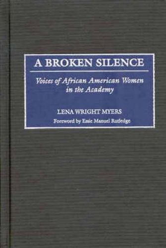 Cover image for A Broken Silence: Voices of African American Women in the Academy