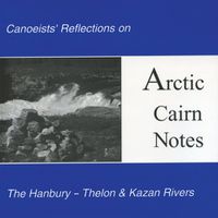 Cover image for Arctic Cairn Notes: Canoeists' Reflections on the Hanbury-Thelon & Kazan Rivers