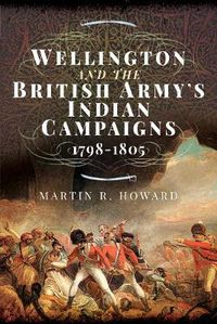 Cover image for Wellington and the British Army's Indian Campaigns 1798 - 1805