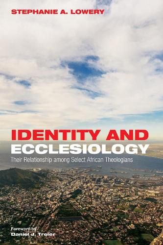 Identity and Ecclesiology: Their Relationship Among Select African Theologians