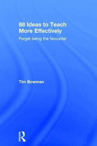 Cover image for 88 Ideas to Teach More Effectively: Forget being the favourite!