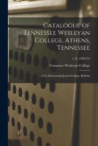 Cover image for Catalogue of Tennessee Wesleyan College, Athens, Tennessee: a Co-educational Junior College. Bulletin; v.31, 1953/54