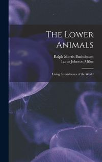 Cover image for The Lower Animals; Living Invertebrates of the World