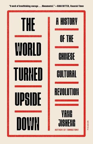 The World Turned Upside Down: A History of the Chinese Cultural Revolution