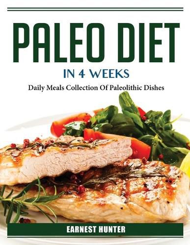 Cover image for Paleo Diet In 4 Weeks: Daily Meals Collection Of Paleolithic Dishes