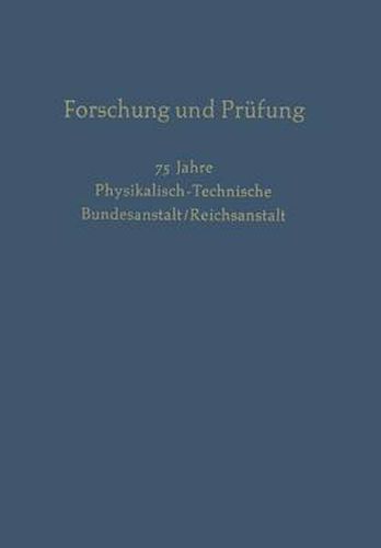 Forschung Und Prufung: 75 Jahre Physikalisch-Technische, Bundesanstalt/Reichsanstalt