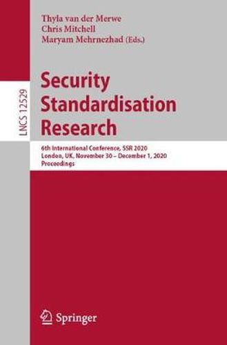 Security Standardisation Research: 6th International Conference, SSR 2020, London, UK, November 30 - December 1, 2020, Proceedings