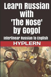 Cover image for Learn Russian with 'The Nose' by Gogol: Interlinear Russian to English