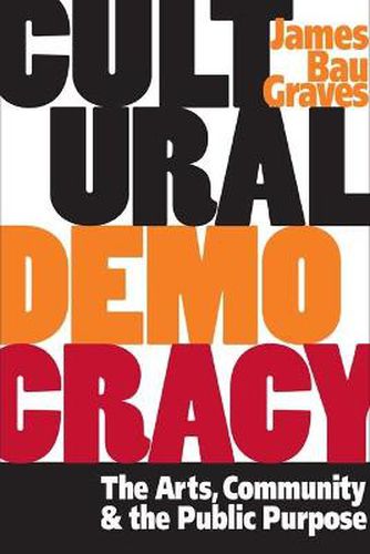 Cover image for Cultural Democracy: The Arts, Community, and the Public Purpose